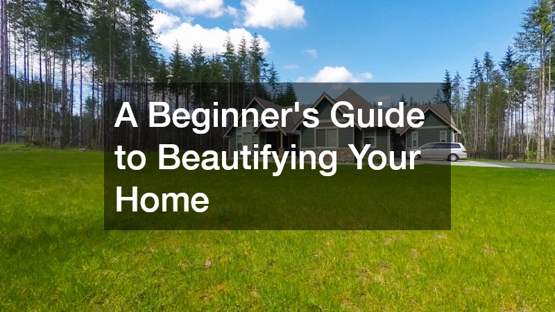 A Beginners Guide to Beautifying Your Home