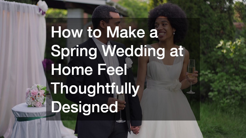 How to Make a Spring Wedding at Home Feel Thoughtfully Designed