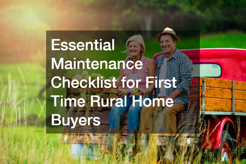 Essential Maintenance Checklist for First Time Rural Home Buyers