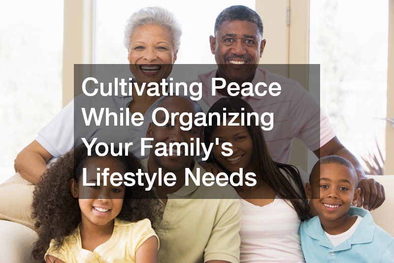 Cultivating Peace While Organizing Your Familys Lifestyle Needs