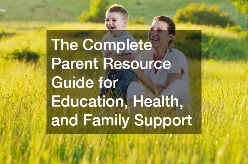 The Complete Parent Resource Guide for Education, Health, and Family Support