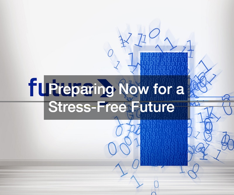 Preparing Now for a Stress-Free Future