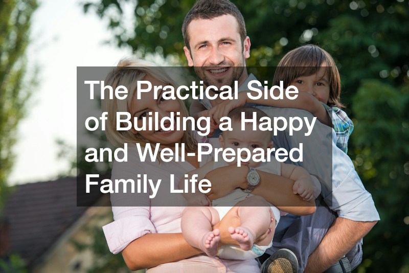 The Practical Side of Building a Happy and Well-Prepared Family Life